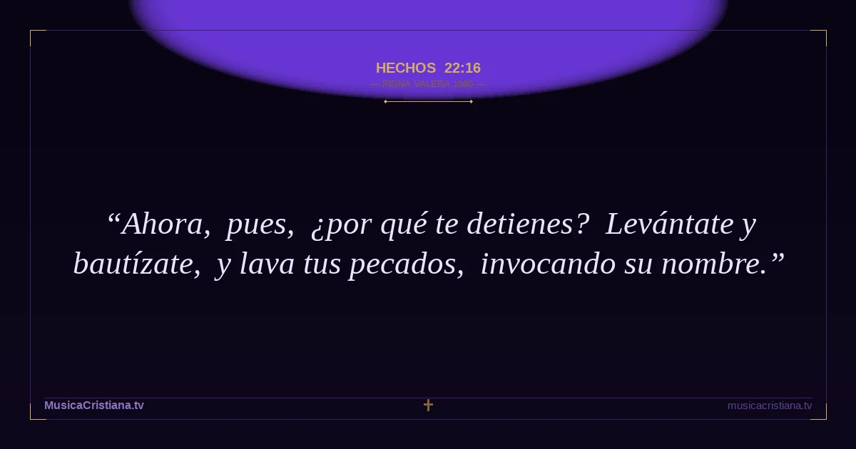Hechos 22:16 — Biblia Reina Valera 1960 — MusicaCristiana.tv