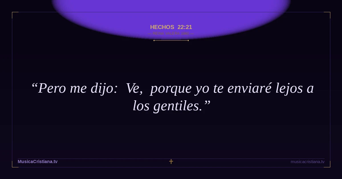 Hechos 22:21 — Biblia Reina Valera 1960 — MusicaCristiana.tv