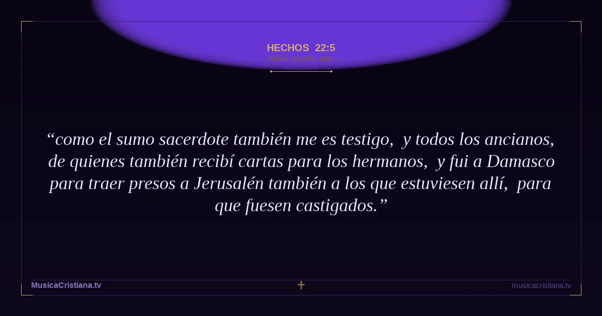 Hechos 22:5 — Biblia Reina Valera 1960 — MusicaCristiana.tv