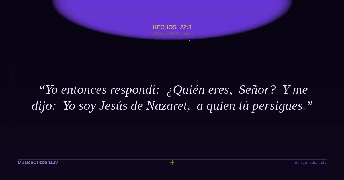 Hechos 22:8 — Biblia Reina Valera 1960 — MusicaCristiana.tv
