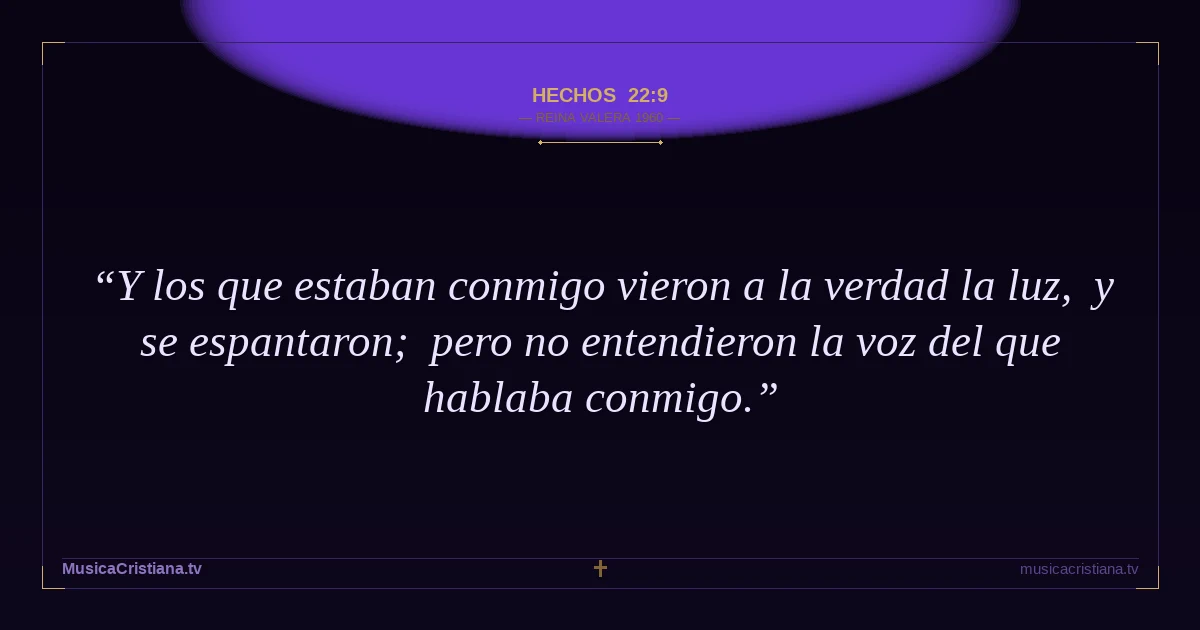 Hechos 22:9 — Biblia Reina Valera 1960 — MusicaCristiana.tv
