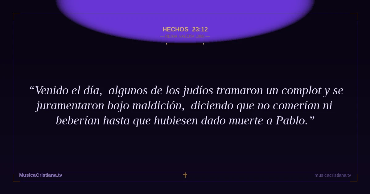 Hechos 23:12 — Biblia Reina Valera 1960 — MusicaCristiana.tv