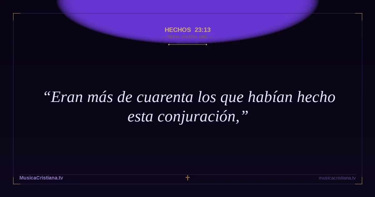 Hechos 23:13 — Biblia Reina Valera 1960 — MusicaCristiana.tv