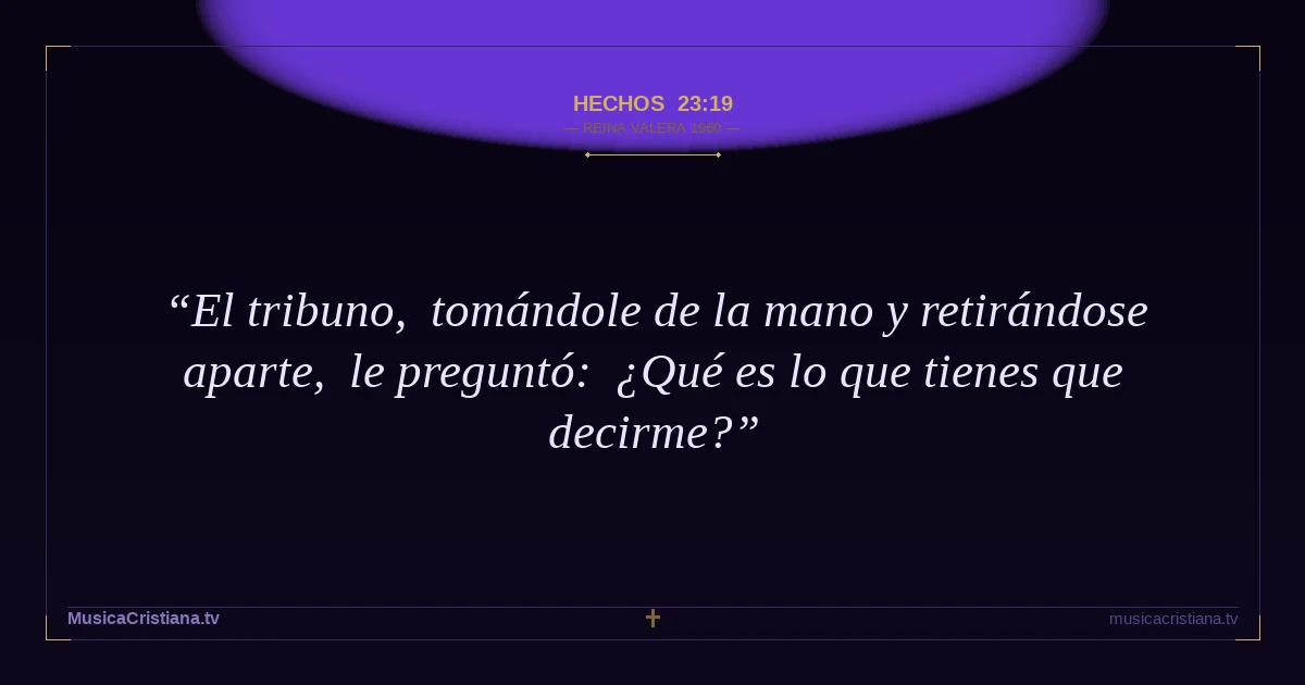 Hechos 23:19 — Biblia Reina Valera 1960 — MusicaCristiana.tv