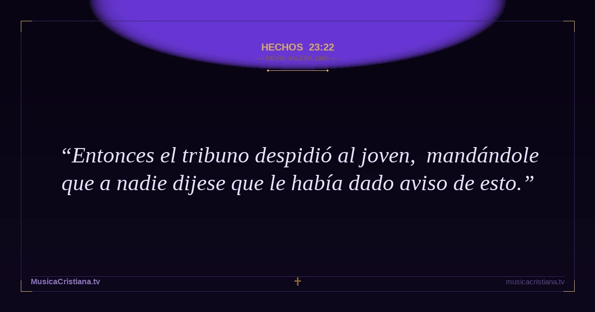 Hechos 23:22 — Biblia Reina Valera 1960 — MusicaCristiana.tv