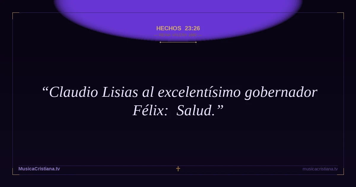 Hechos 23:26 — Biblia Reina Valera 1960 — MusicaCristiana.tv