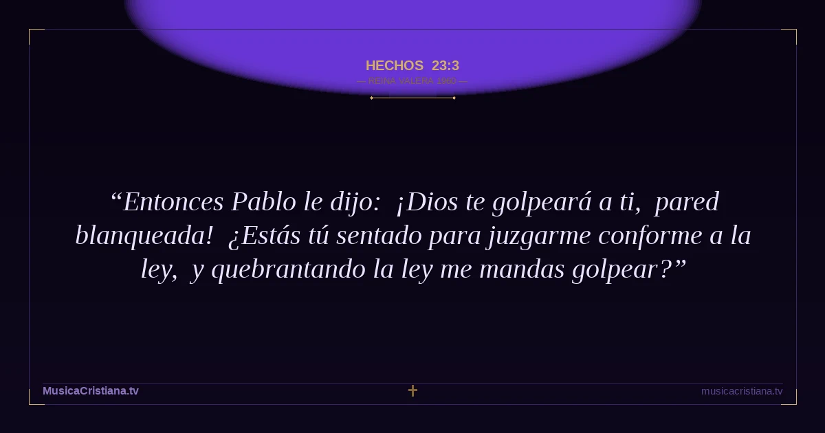 Hechos 23:3 — Biblia Reina Valera 1960 — MusicaCristiana.tv