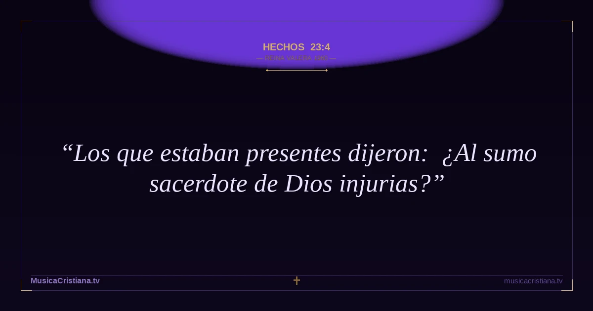 Hechos 23:4 — Biblia Reina Valera 1960 — MusicaCristiana.tv