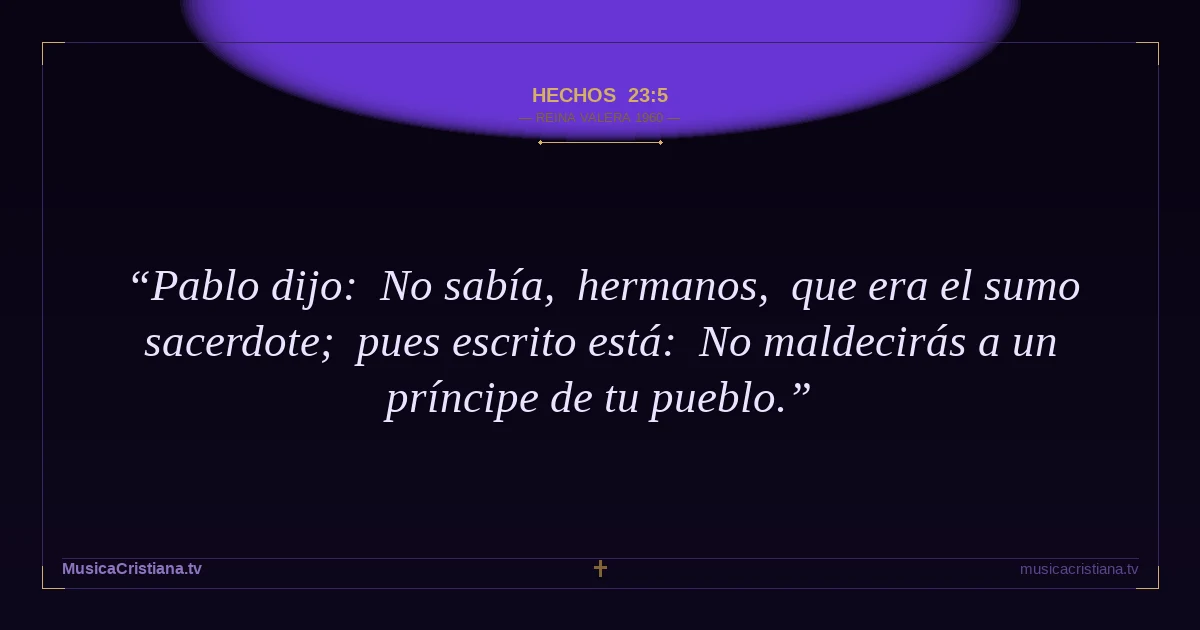 Hechos 23:5 — Biblia Reina Valera 1960 — MusicaCristiana.tv