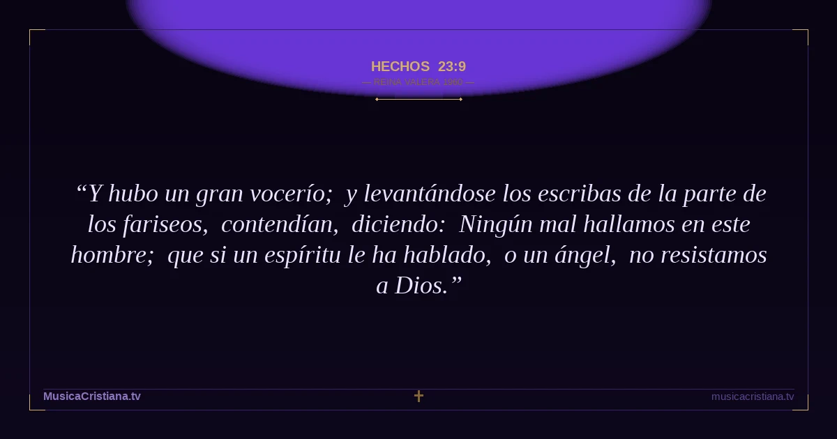Hechos 23:9 — Biblia Reina Valera 1960 — MusicaCristiana.tv