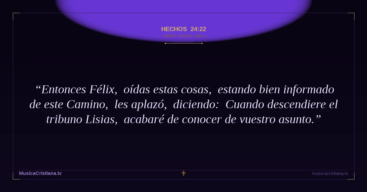 Hechos 24:22 — Biblia Reina Valera 1960 — MusicaCristiana.tv