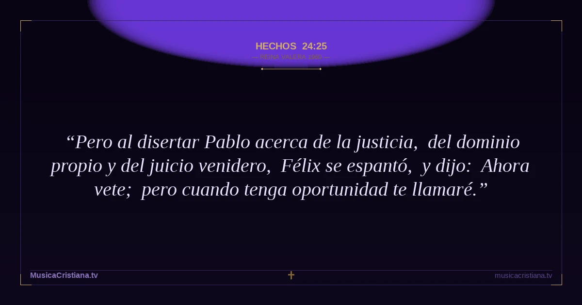 Hechos 24:25 — Biblia Reina Valera 1960 — MusicaCristiana.tv