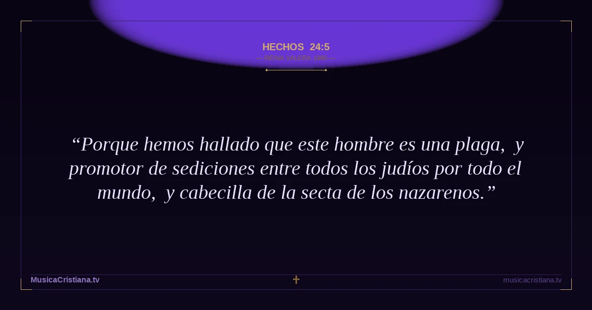 Hechos 24:5 — Biblia Reina Valera 1960 — MusicaCristiana.tv