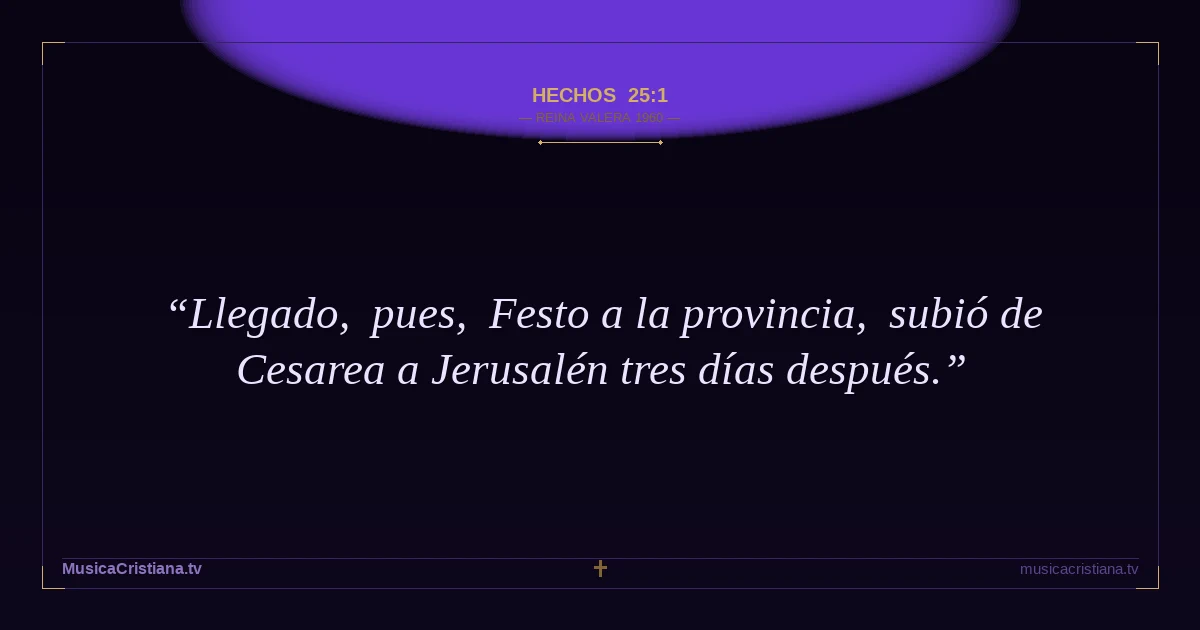 Hechos 25:1 — Biblia Reina Valera 1960 — MusicaCristiana.tv