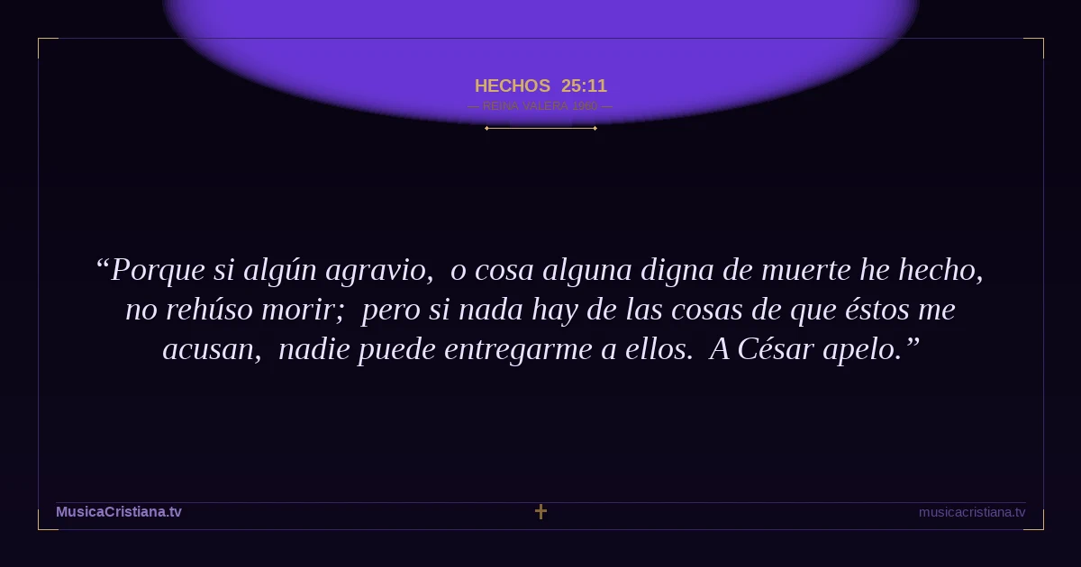 Hechos 25:11 — Biblia Reina Valera 1960 — MusicaCristiana.tv