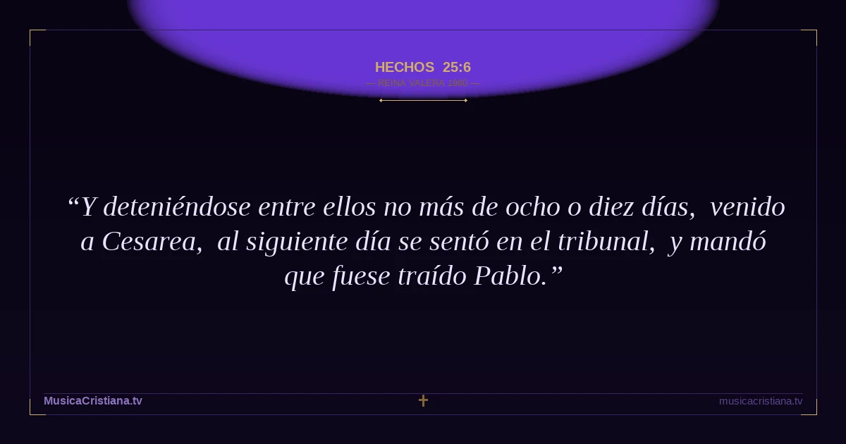 Hechos 25:6 — Biblia Reina Valera 1960 — MusicaCristiana.tv
