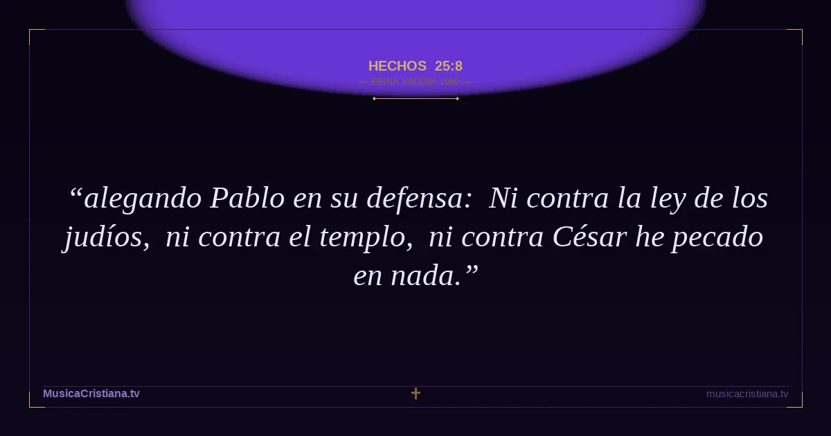 Hechos 25:8 — Biblia Reina Valera 1960 — MusicaCristiana.tv