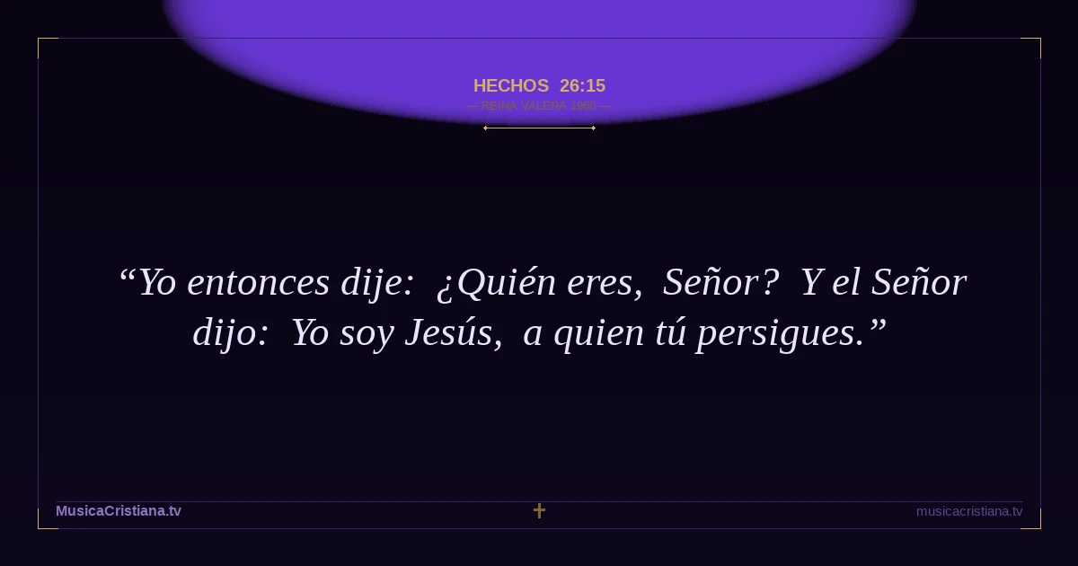 Hechos 26:15 — Biblia Reina Valera 1960 — MusicaCristiana.tv