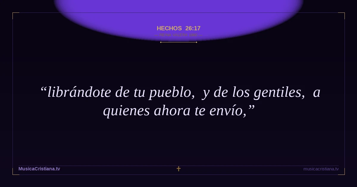 Hechos 26:17 — Biblia Reina Valera 1960 — MusicaCristiana.tv