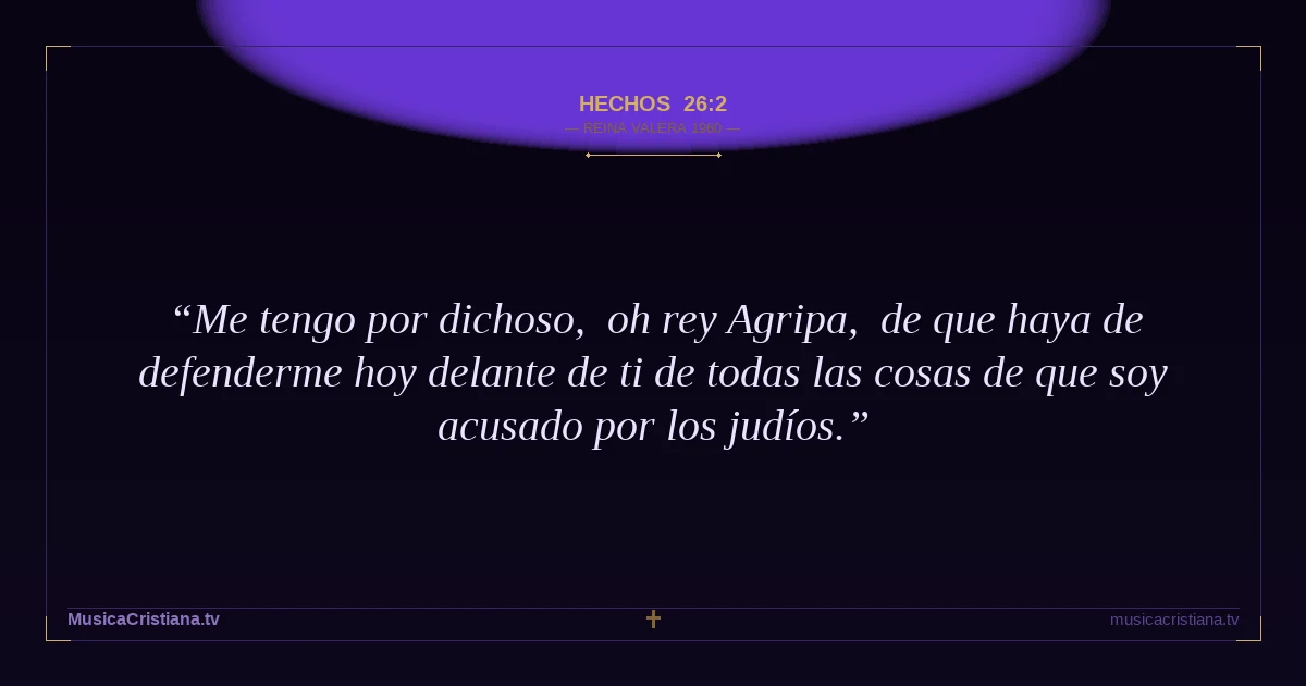 Hechos 26:2 — Biblia Reina Valera 1960 — MusicaCristiana.tv