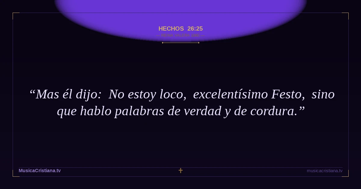 Hechos 26:25 — Biblia Reina Valera 1960 — MusicaCristiana.tv