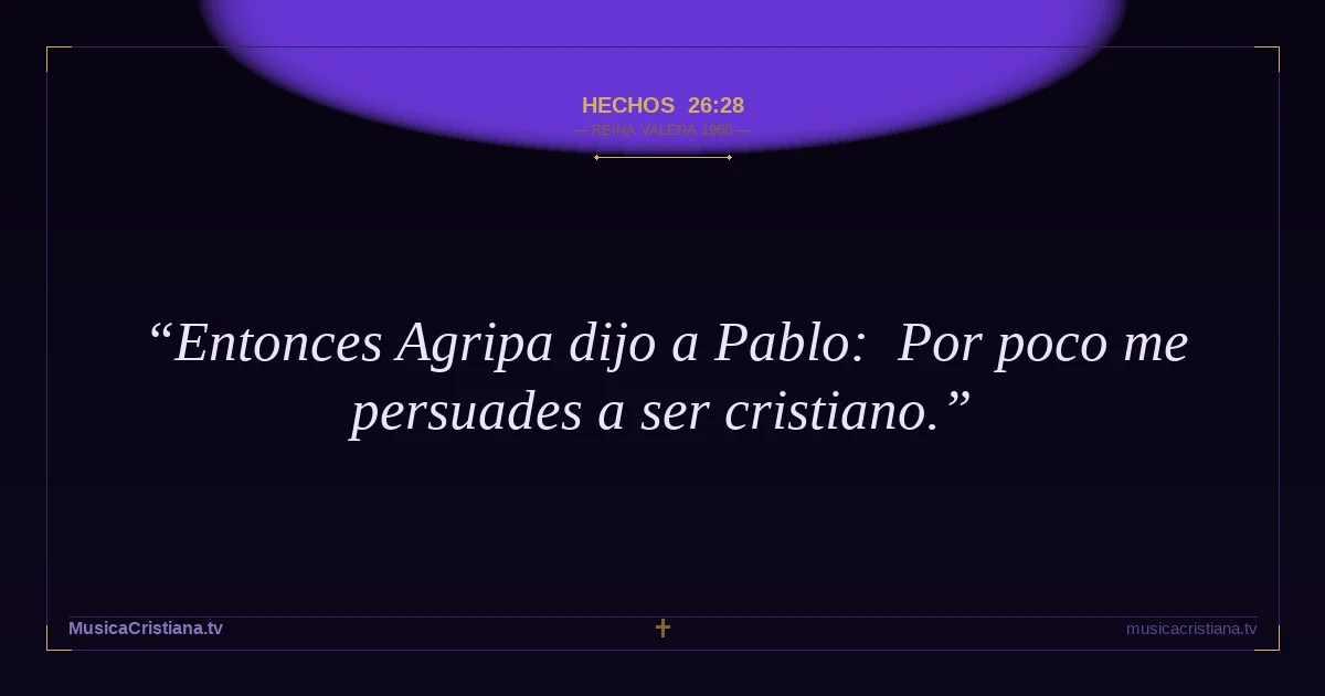 Hechos 26:28 — Biblia Reina Valera 1960 — MusicaCristiana.tv