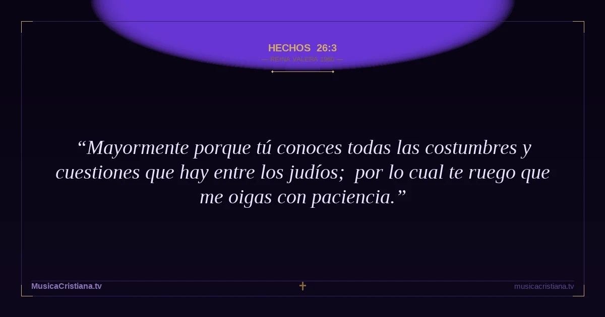Hechos 26:3 — Biblia Reina Valera 1960 — MusicaCristiana.tv