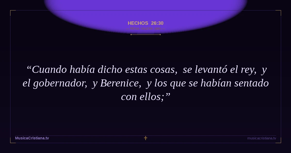 Hechos 26:30 — Biblia Reina Valera 1960 — MusicaCristiana.tv