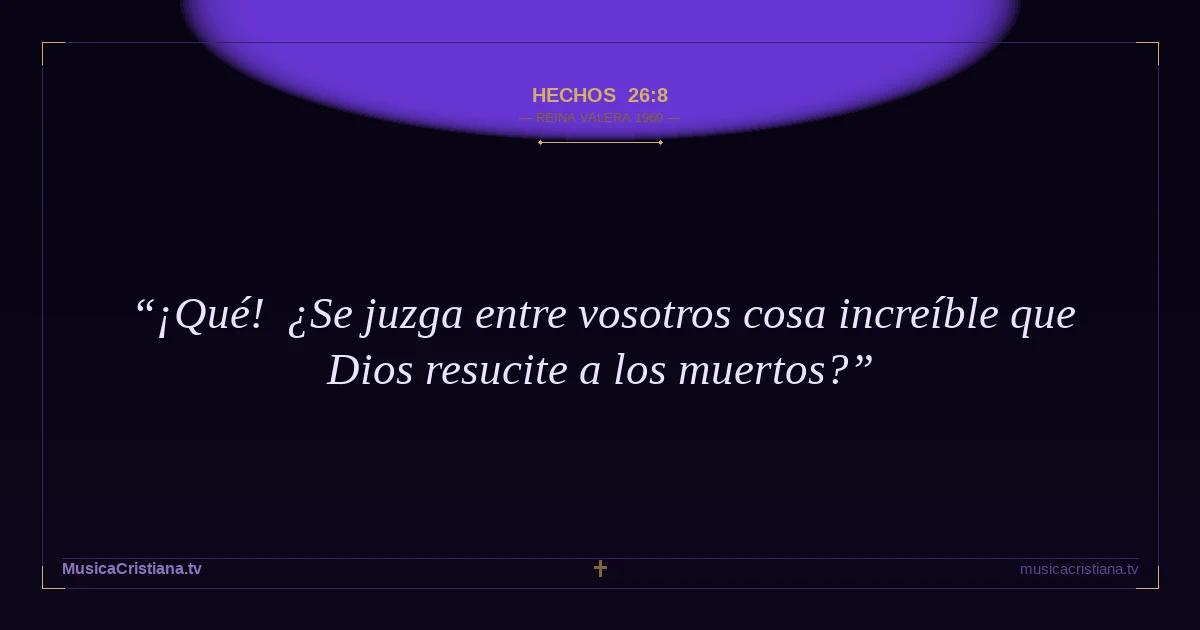 Hechos 26:8 — Biblia Reina Valera 1960 — MusicaCristiana.tv