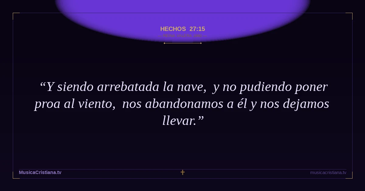Hechos 27:15 — Biblia Reina Valera 1960 — MusicaCristiana.tv