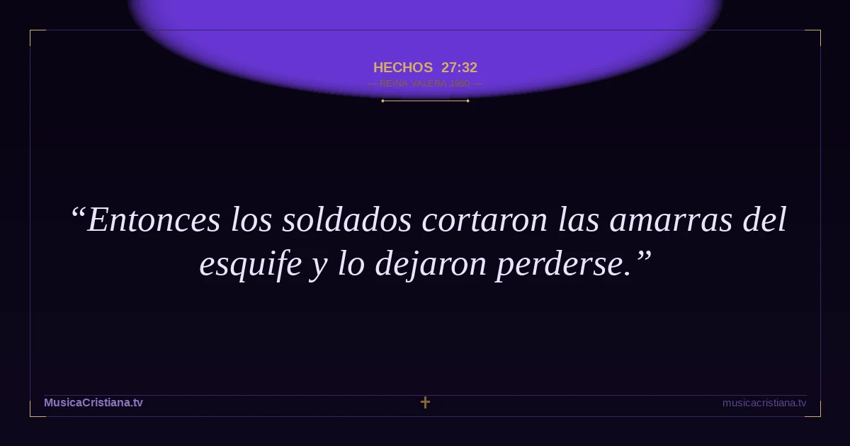 Hechos 27:32 — Biblia Reina Valera 1960 — MusicaCristiana.tv