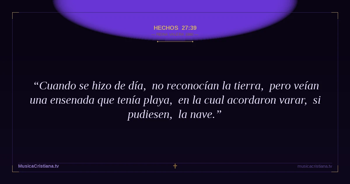 Hechos 27:39 — Biblia Reina Valera 1960 — MusicaCristiana.tv