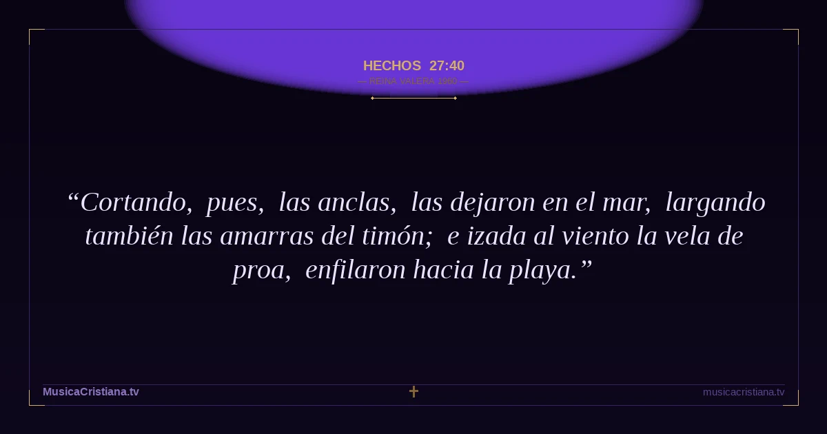 Hechos 27:40 — Biblia Reina Valera 1960 — MusicaCristiana.tv