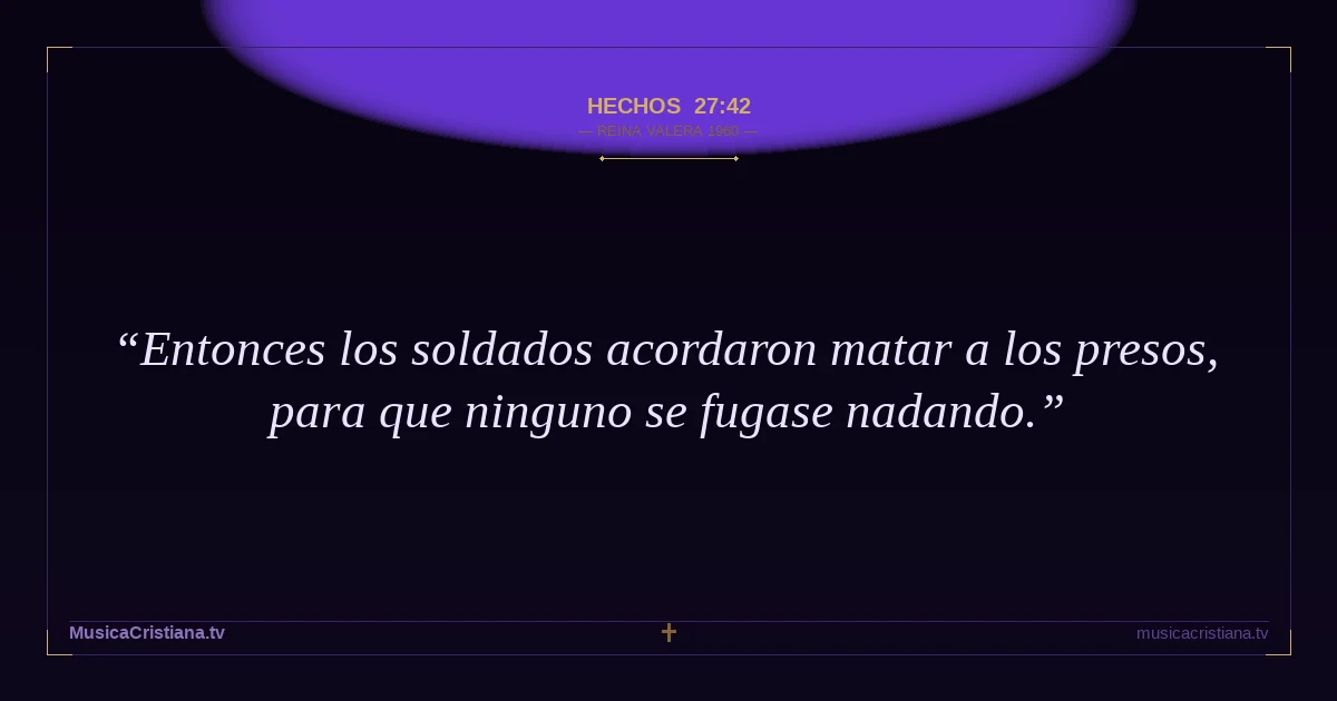 Hechos 27:42 — Biblia Reina Valera 1960 — MusicaCristiana.tv