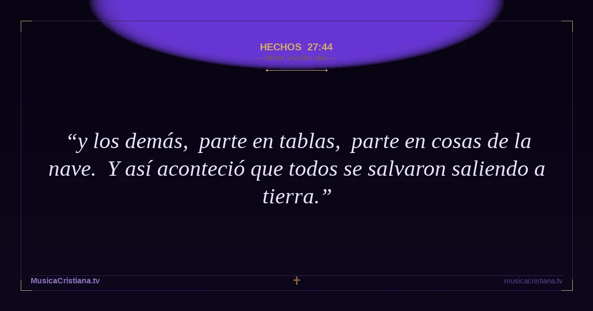 Hechos 27:44 — Biblia Reina Valera 1960 — MusicaCristiana.tv