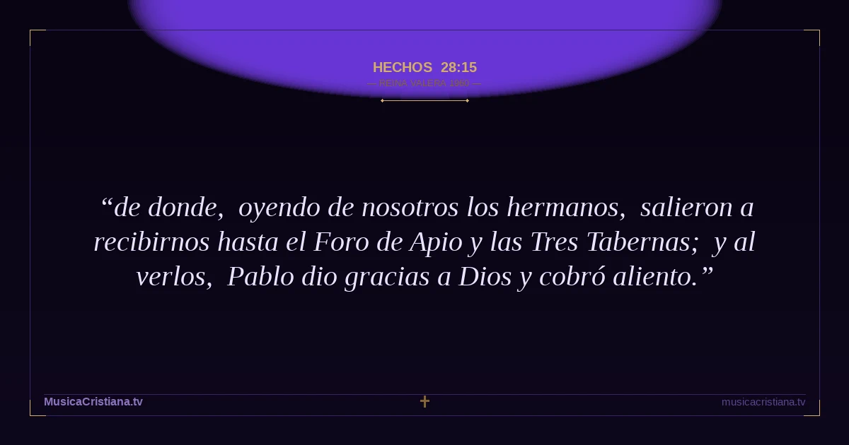 Hechos 28:15 — Biblia Reina Valera 1960 — MusicaCristiana.tv