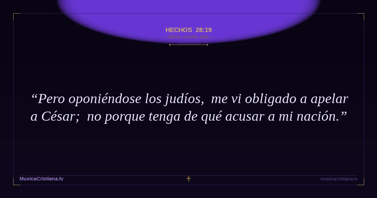Hechos 28:19 — Biblia Reina Valera 1960 — MusicaCristiana.tv