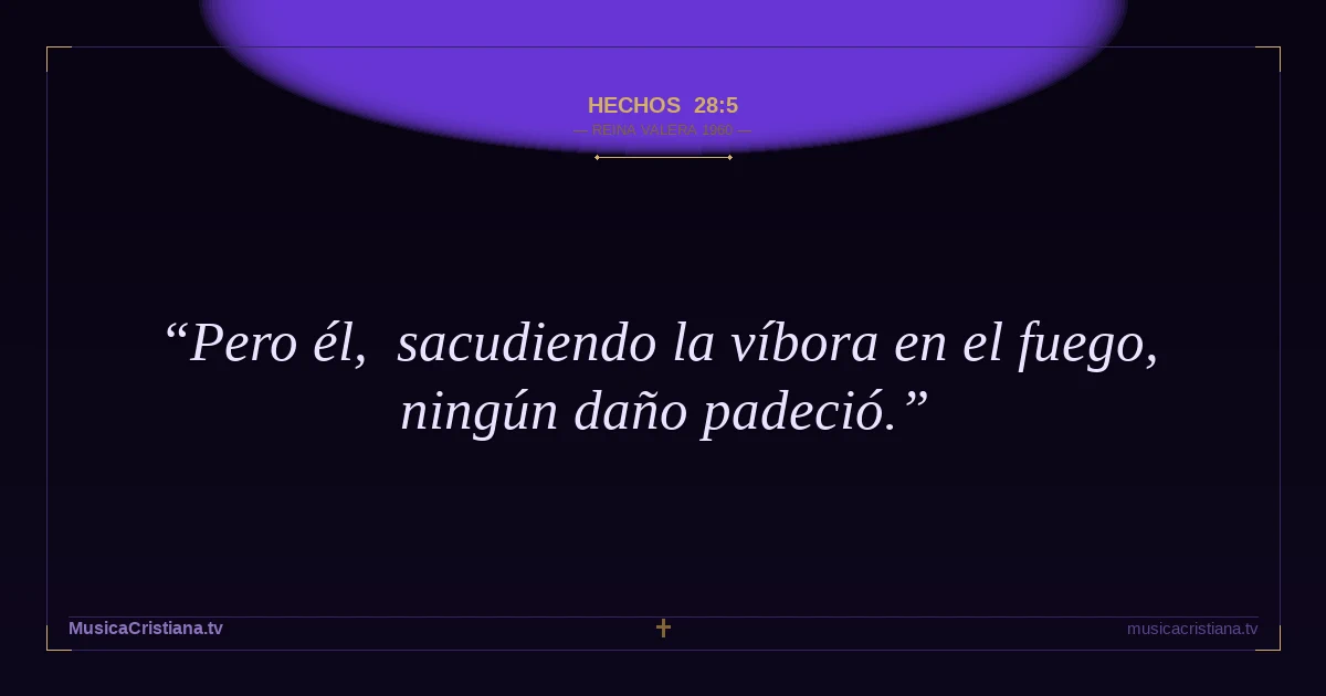 Hechos 28:5 — Biblia Reina Valera 1960 — MusicaCristiana.tv