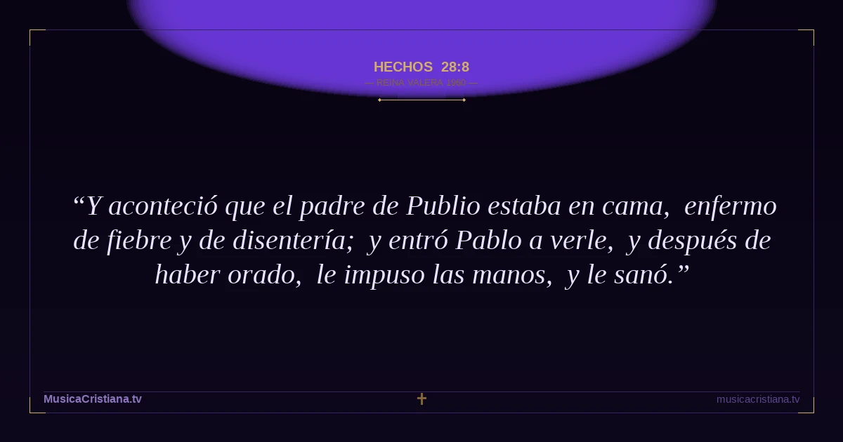 Hechos 28:8 — Biblia Reina Valera 1960 — MusicaCristiana.tv