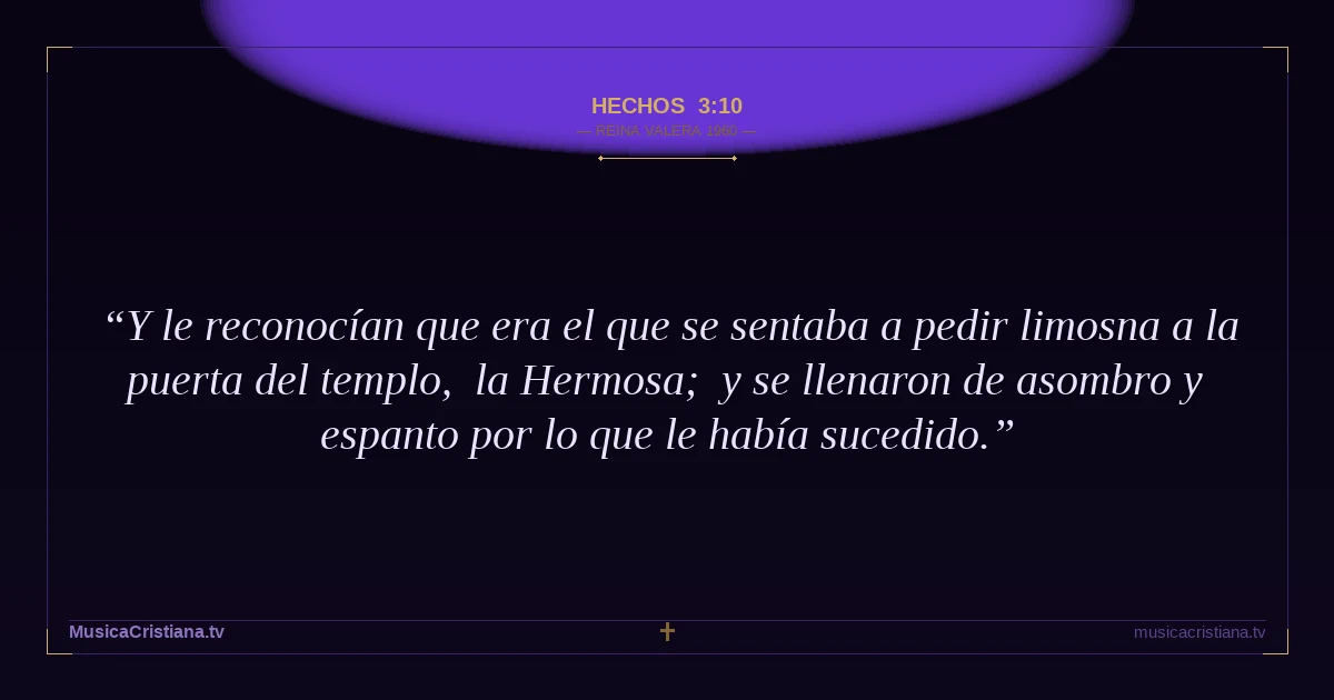 Hechos 3:10 — Biblia Reina Valera 1960 — MusicaCristiana.tv
