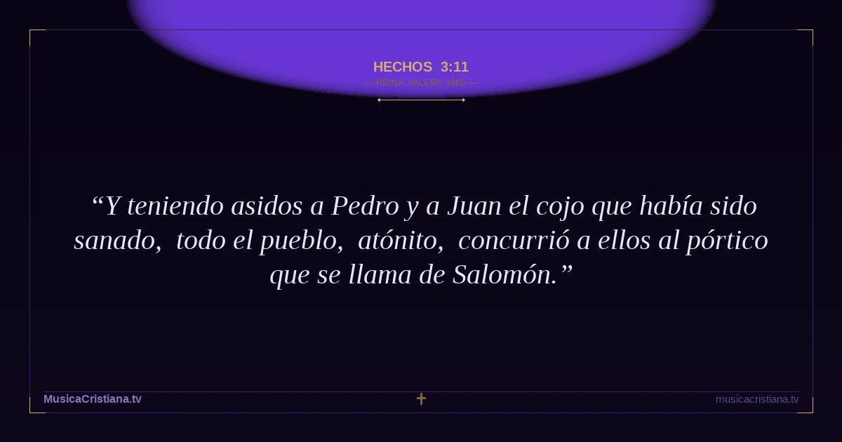 Hechos 3:11 — Biblia Reina Valera 1960 — MusicaCristiana.tv
