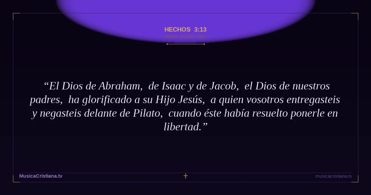 Hechos 3:13 — Biblia Reina Valera 1960 — MusicaCristiana.tv