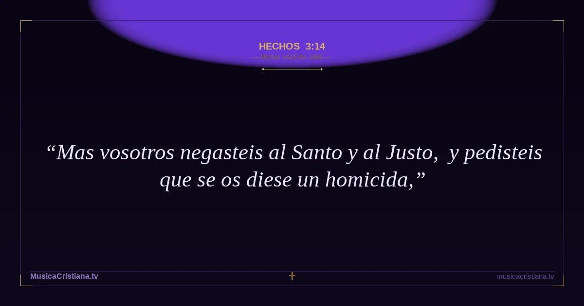 Hechos 3:14 — Biblia Reina Valera 1960 — MusicaCristiana.tv