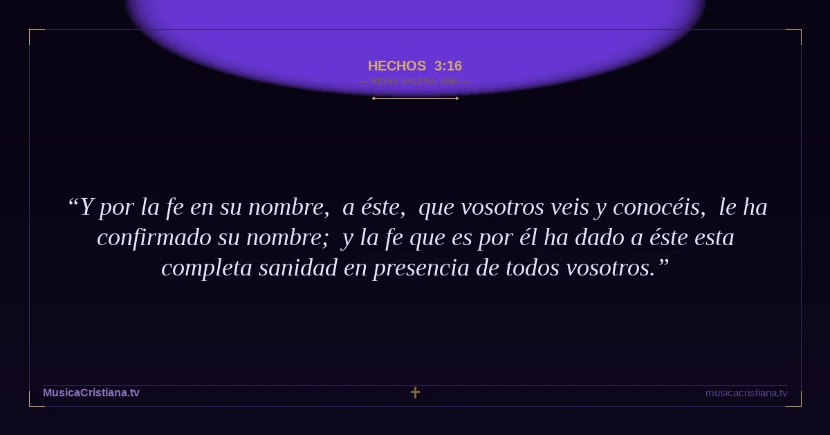 Hechos 3:16 — Biblia Reina Valera 1960 — MusicaCristiana.tv