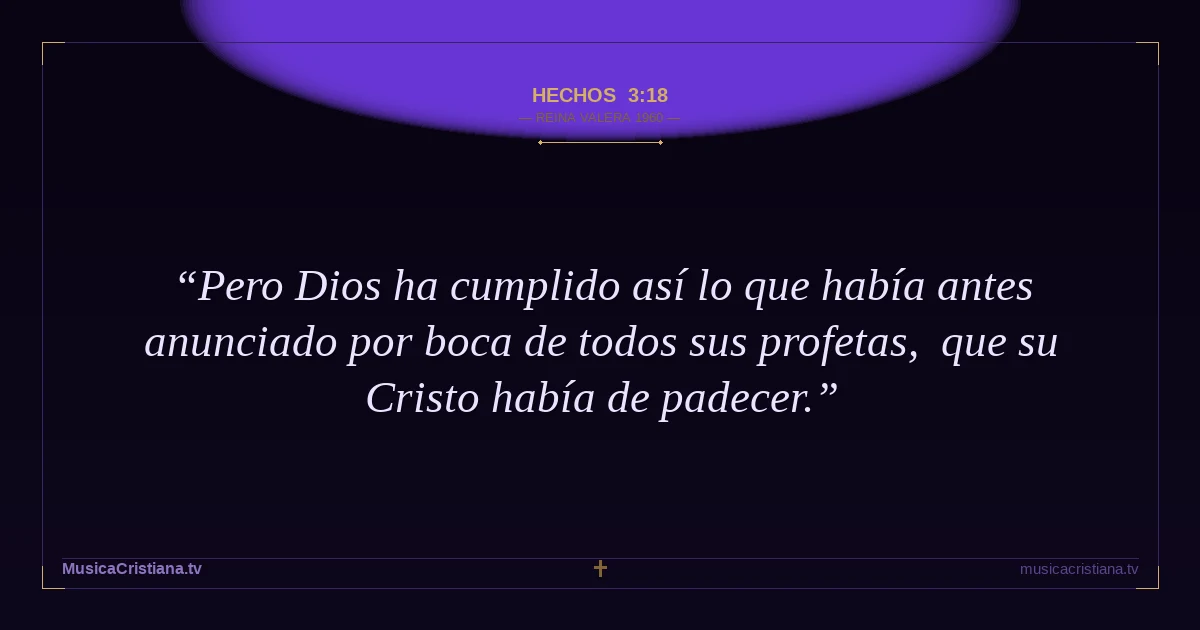 Hechos 3:18 — Biblia Reina Valera 1960 — MusicaCristiana.tv