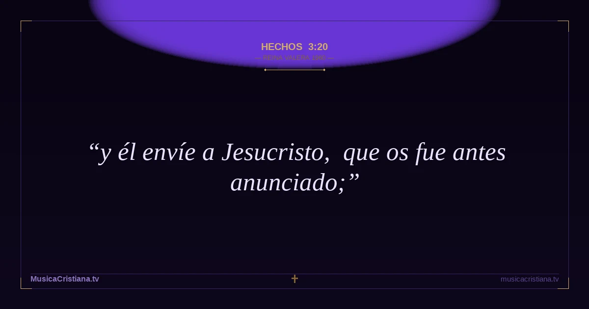 Hechos 3:20 — Biblia Reina Valera 1960 — MusicaCristiana.tv