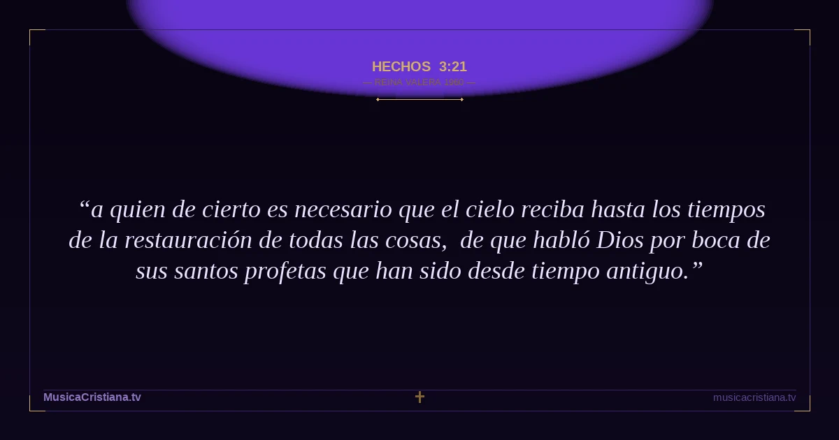 Hechos 3:21 — Biblia Reina Valera 1960 — MusicaCristiana.tv