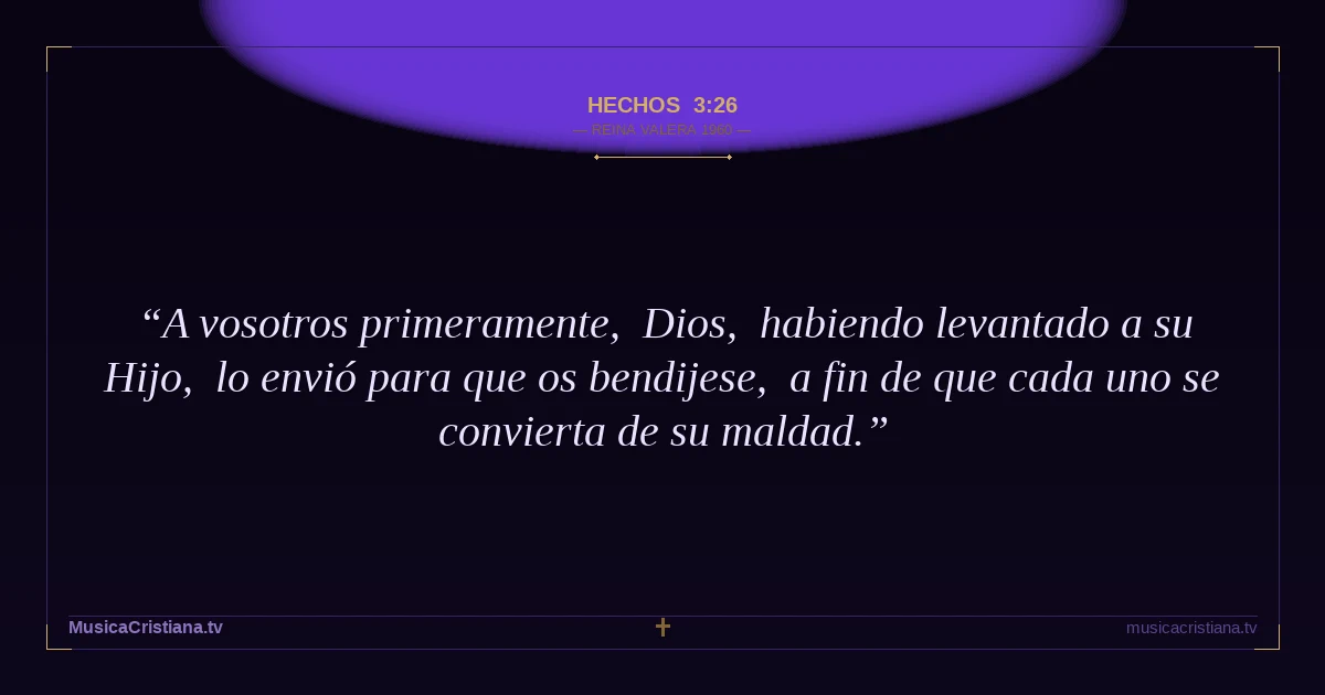 Hechos 3:26 — Biblia Reina Valera 1960 — MusicaCristiana.tv