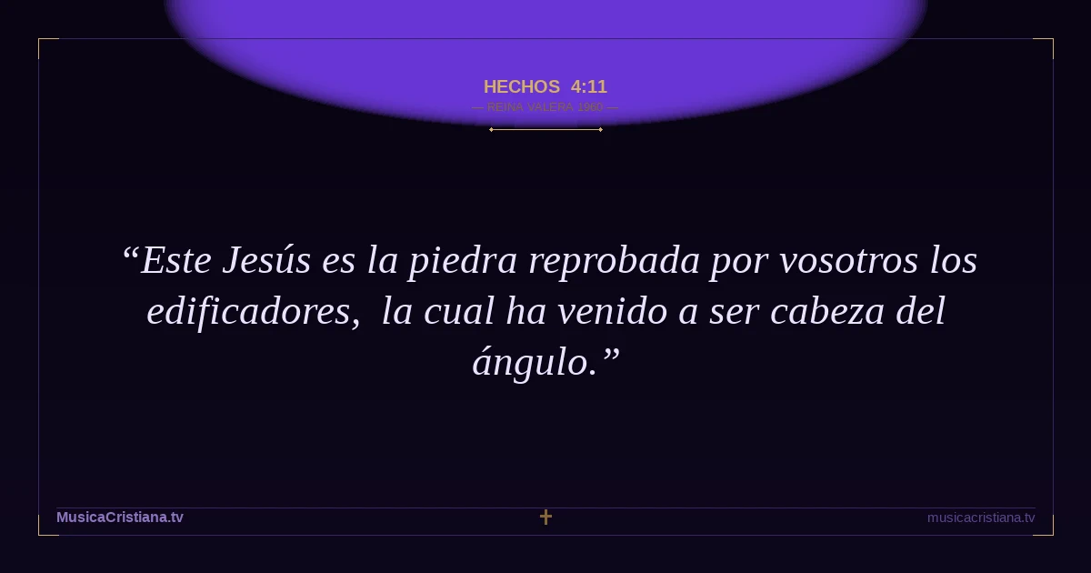 Hechos 4:11 — Biblia Reina Valera 1960 — MusicaCristiana.tv
