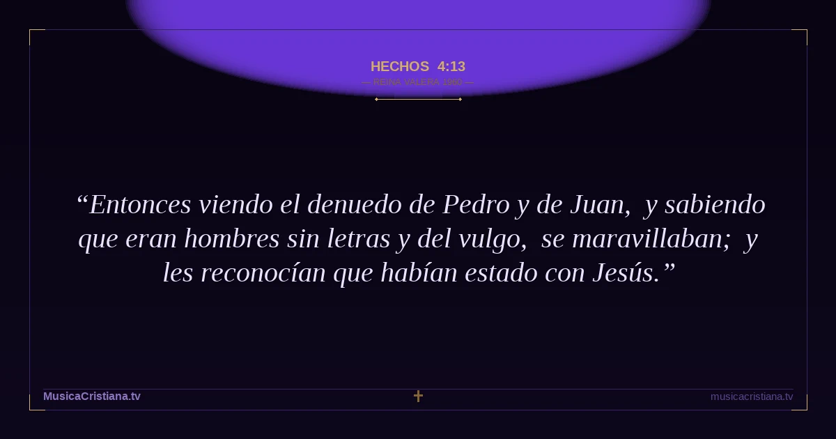 Hechos 4:13 — Biblia Reina Valera 1960 — MusicaCristiana.tv